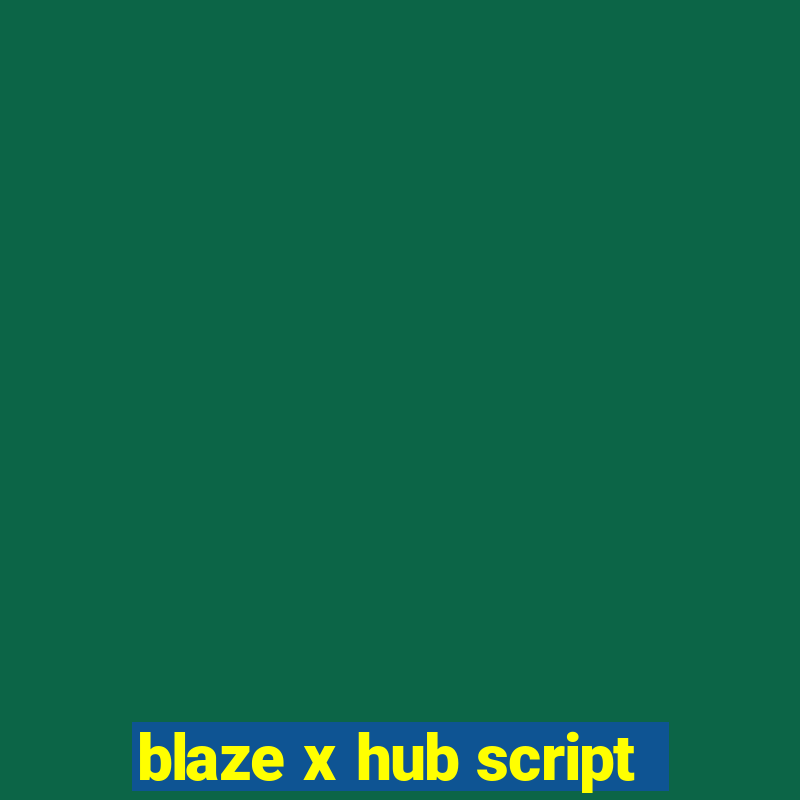 blaze x hub script